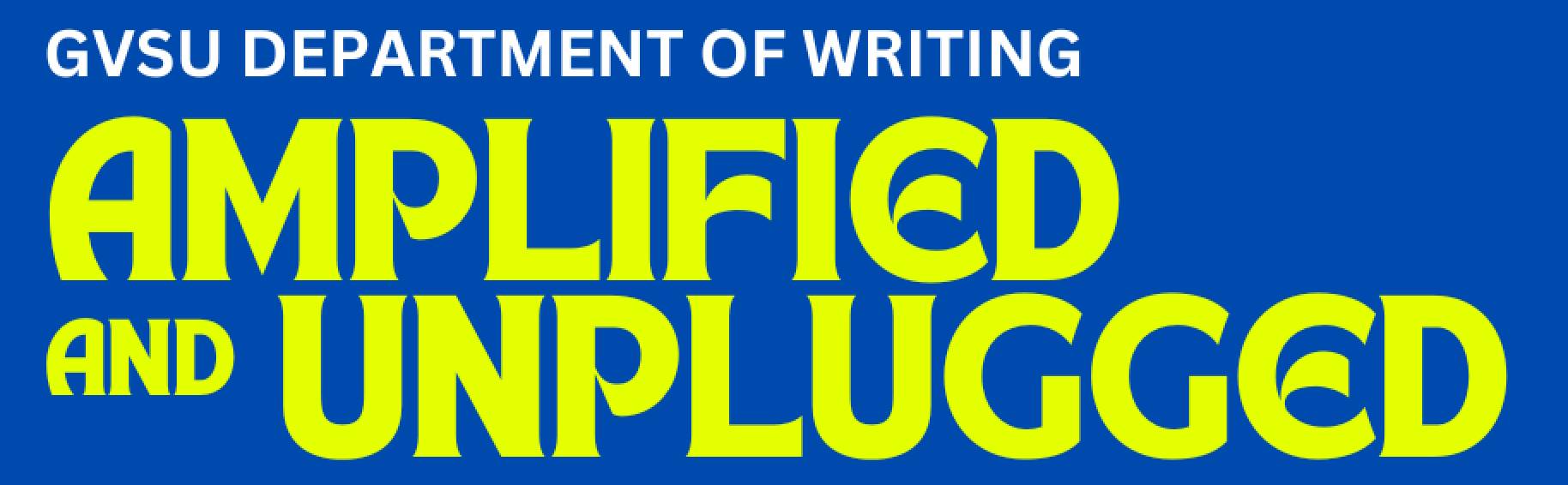 Heading that reads "GVSU Department of Writing: Amplified and Unplugged"